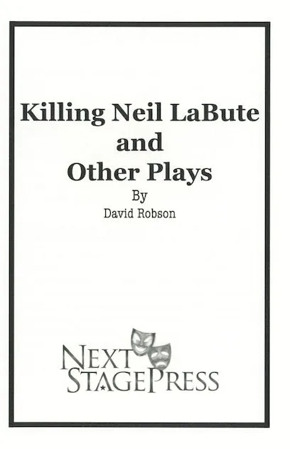KILLING NEIL LABUTE AND OTHER PLAYS by David Robson