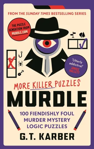 Murdle: More Killer Puzzles: Solve 100 Fiendishly Foul Murder Mystery Logic Puzzles (Murdle Puzzle Series)
